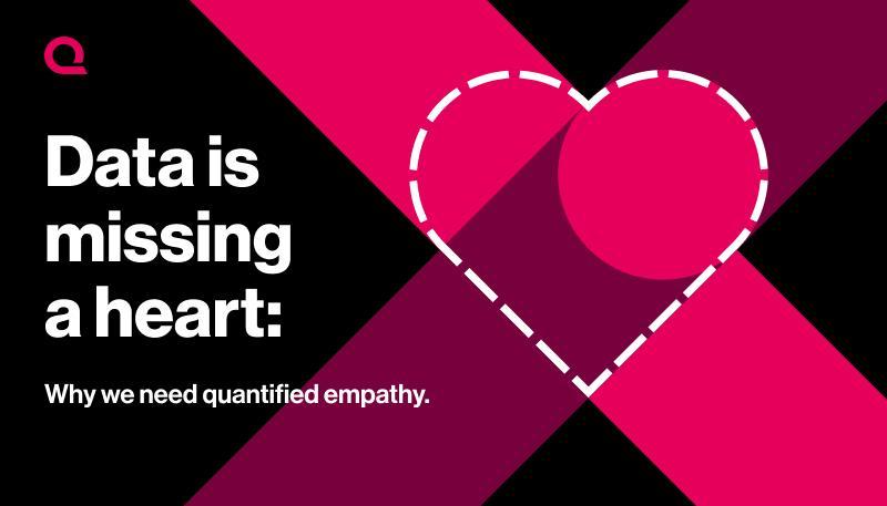 Data is missing a heart: Why we need quantified empathy.