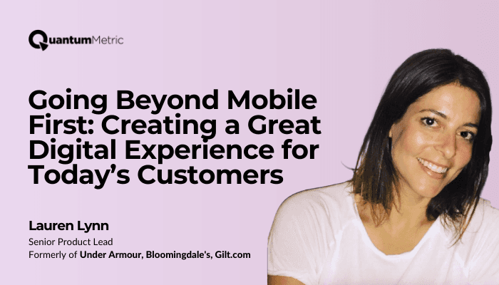 Going beyond mobile first: Creating a great digital experience for today’s customers.