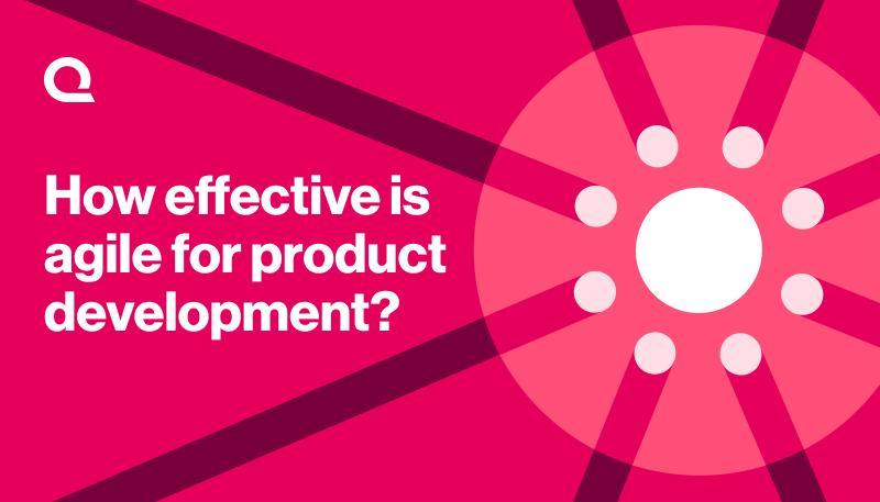 How effective is agile for product development?