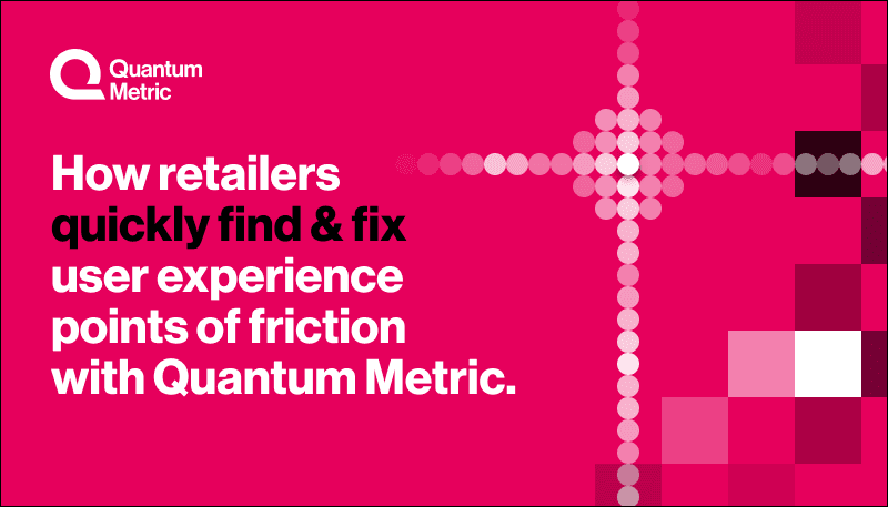 How retailers quickly find & fix user experience points of friction with Quantum Metric.