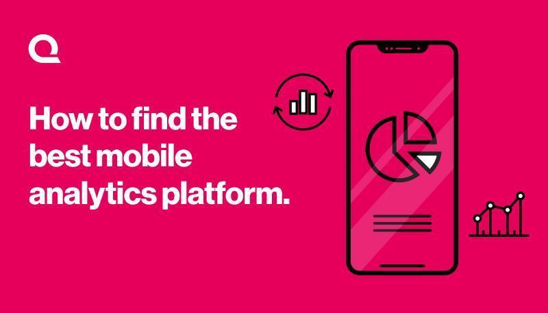 How to find the best mobile analytics platform.